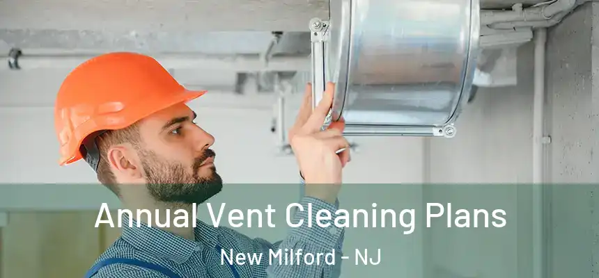  Annual Vent Cleaning Plans New Milford - NJ