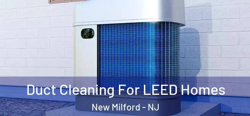  Duct Cleaning For LEED Homes New Milford - NJ