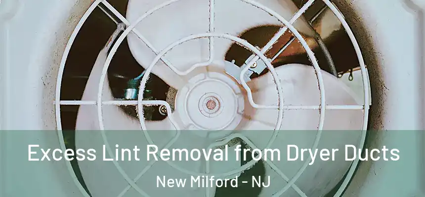  Excess Lint Removal from Dryer Ducts New Milford - NJ