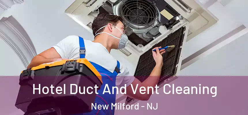  Hotel Duct And Vent Cleaning New Milford - NJ
